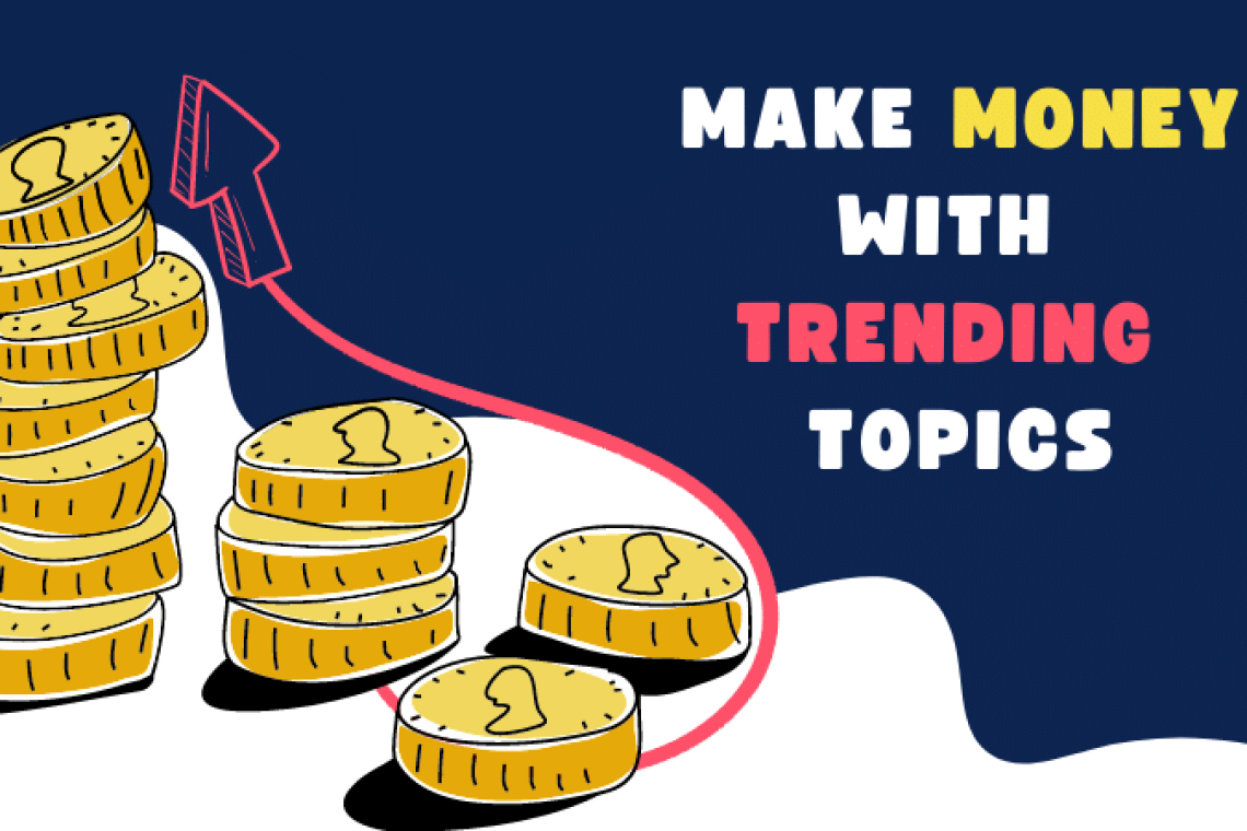How_to_Make_Money_with_Trending_Topics_in_2022